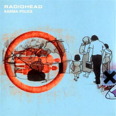  Karma Police của Radiohead: Khúc Bi Ca Xung Đột Lối Về Sự Luận Phán và Tính Phân Tách